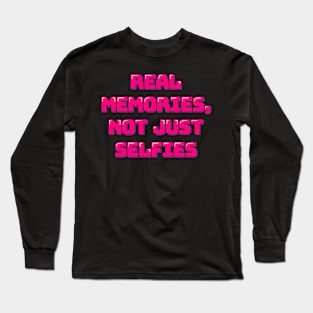 Capture the Moment Real Memories Not Just Selfies Long Sleeve T-Shirt